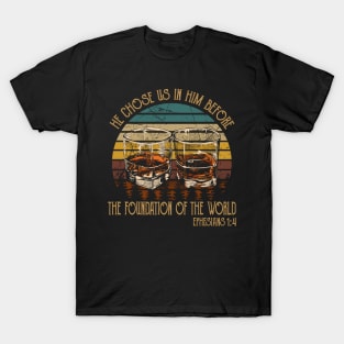 He Chose Us In Him Before The Foundation Of The World Whiskey Glasses T-Shirt